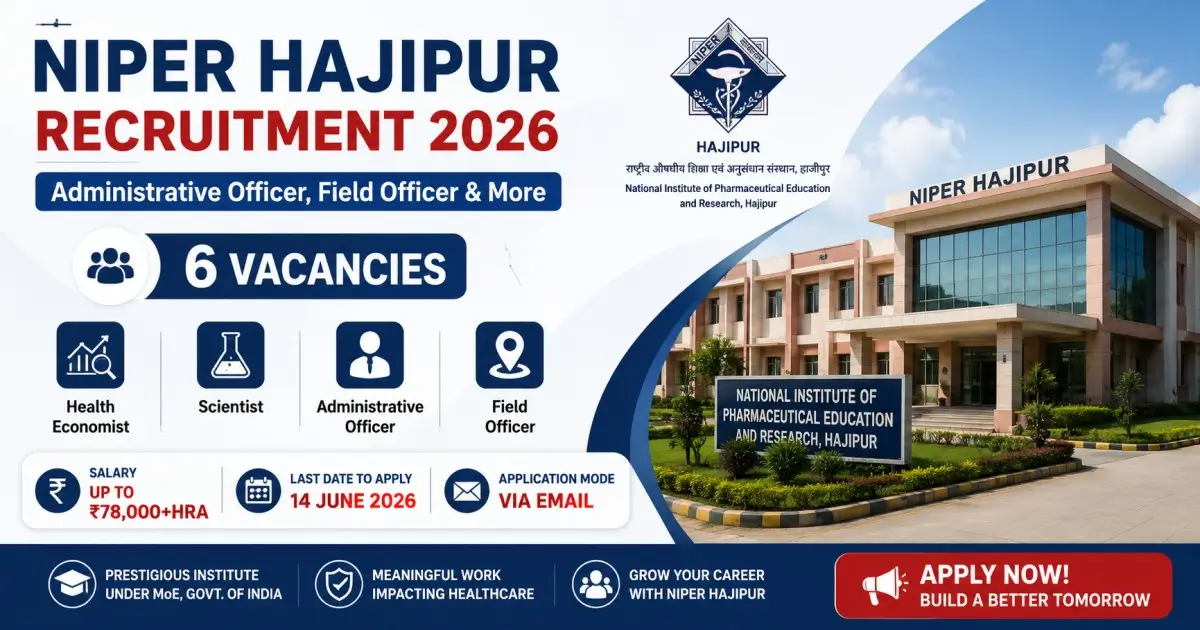 NIPER Hajipur Recruitment 2026 - Administrative Officer, Field Officer & More | 6 Vacancies